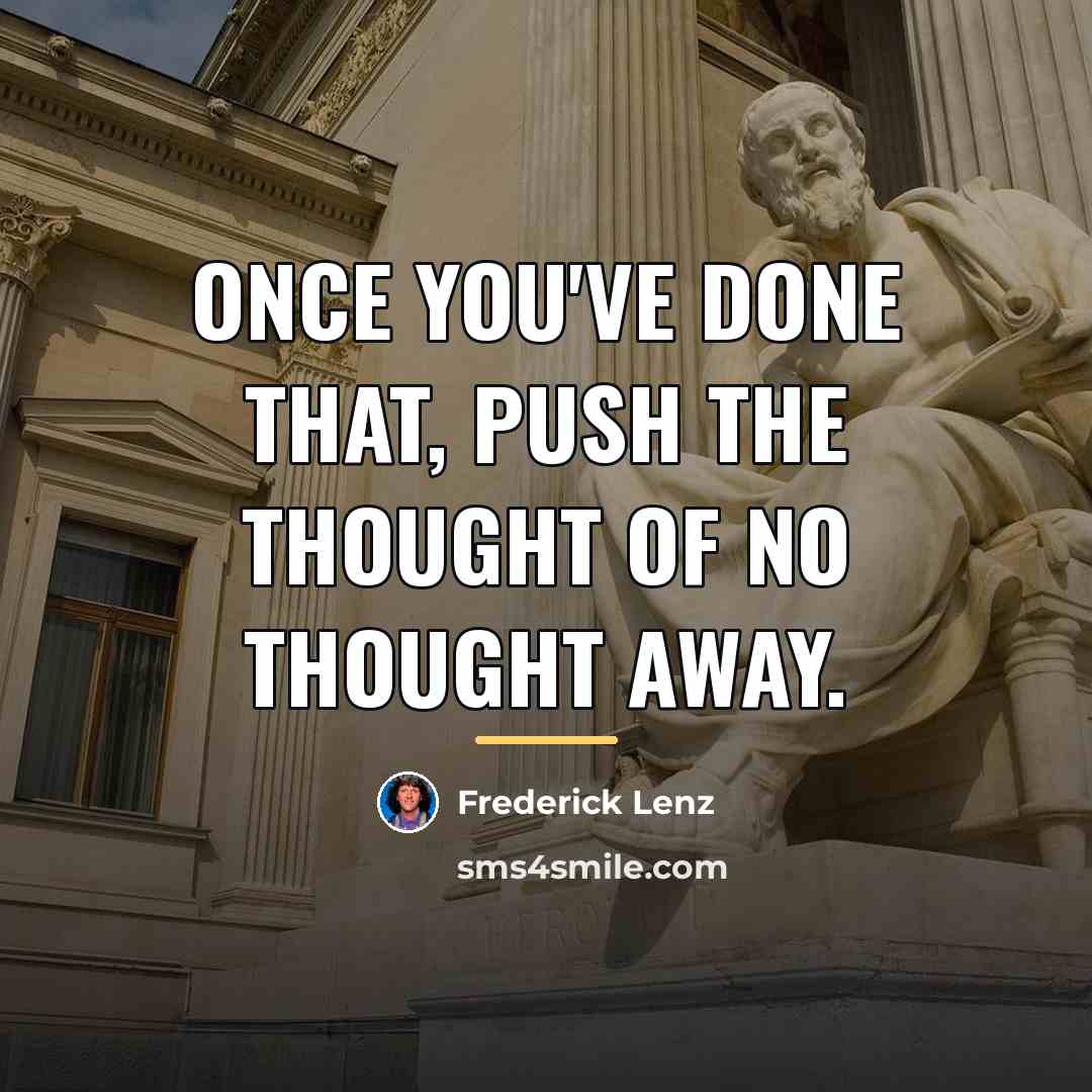 “Once you've done that, push the thought of no thought…” quote by Frederick Lenz
