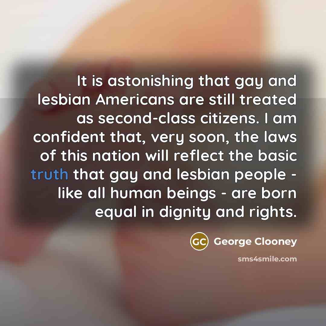 “It is astonishing that gay and lesbian Americans are still…” quote by George Clooney