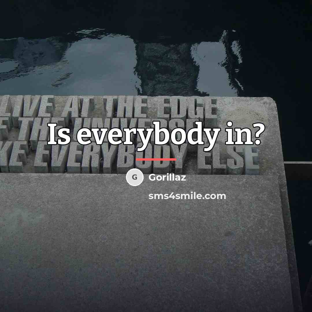 “Is everybody in?…” quote by Gorillaz