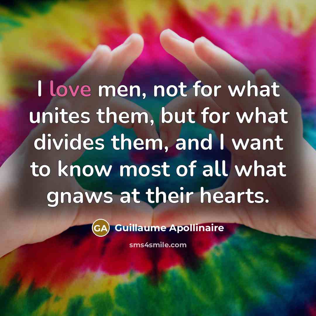 “I love men, not for what unites them, but for…” quote by Guillaume Apollinaire
