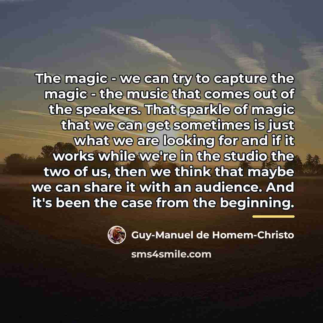 “The magic - we can try to capture the magic…” quote by Guy-Manuel de Homem-Christo