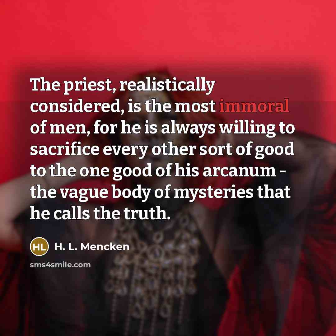 “The priest, realistically considered, is the most immoral of men,…” quote by H. L. Mencken