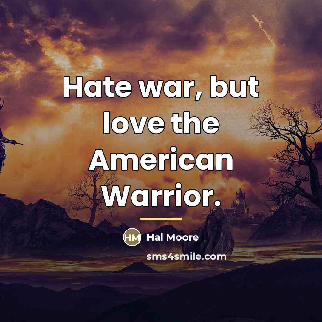 “Hate war, but love the American Warrior.…” quote by Hal Moore