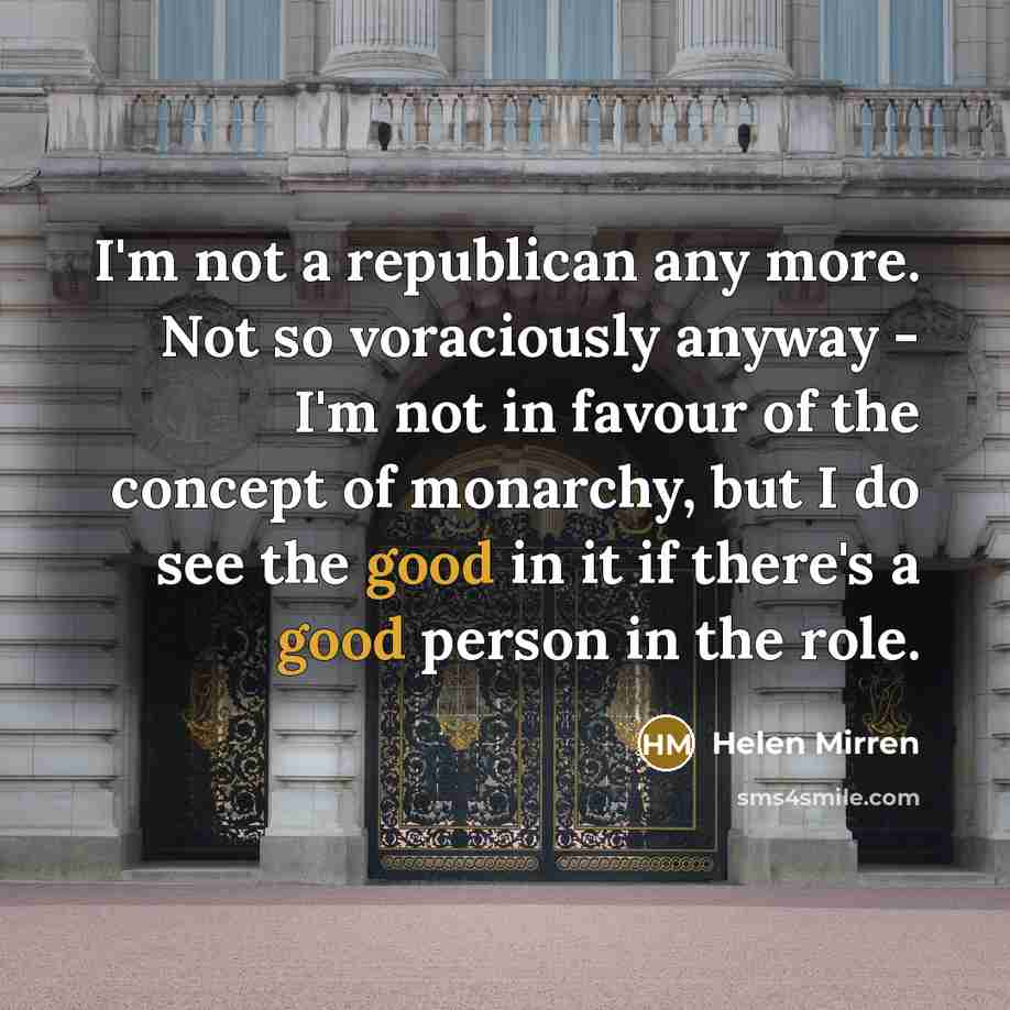 “I'm not a republican any more. Not so voraciously anyway…” quote by Helen Mirren