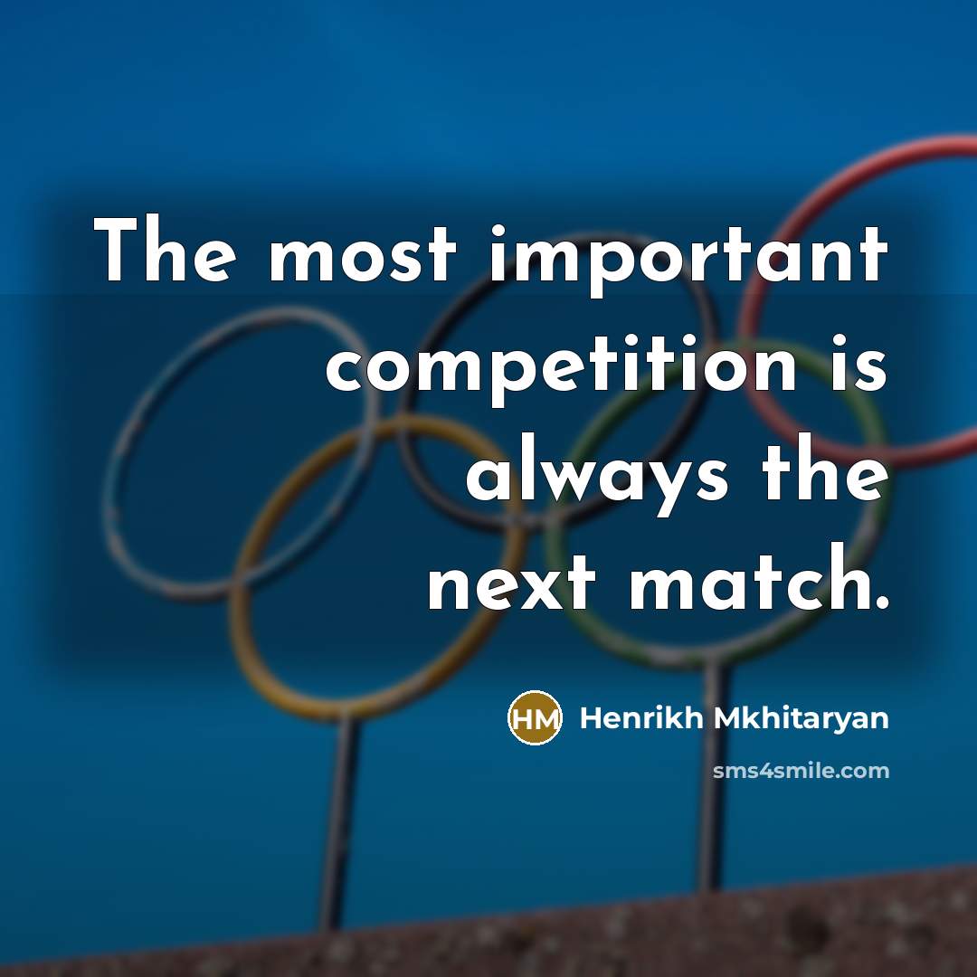 “The most important competition is always the next match.…” quote by Henrikh Mkhitaryan