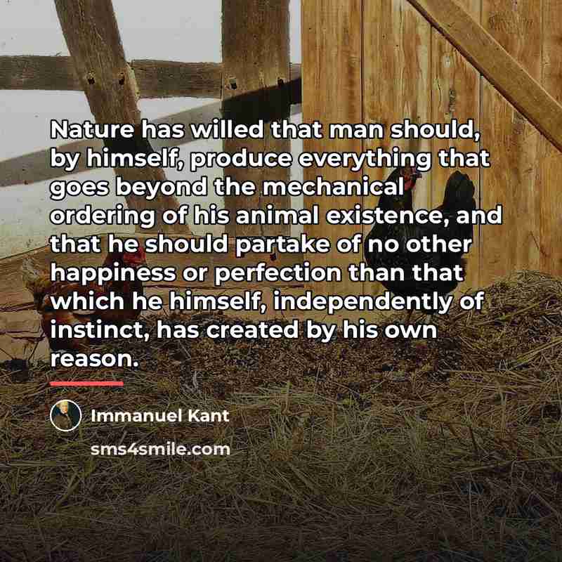 “Nature has willed that man should, by himself, produce everything…” quote by Immanuel Kant