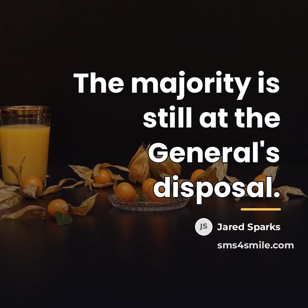 “The majority is still at the General's disposal.…” quote by Jared Sparks