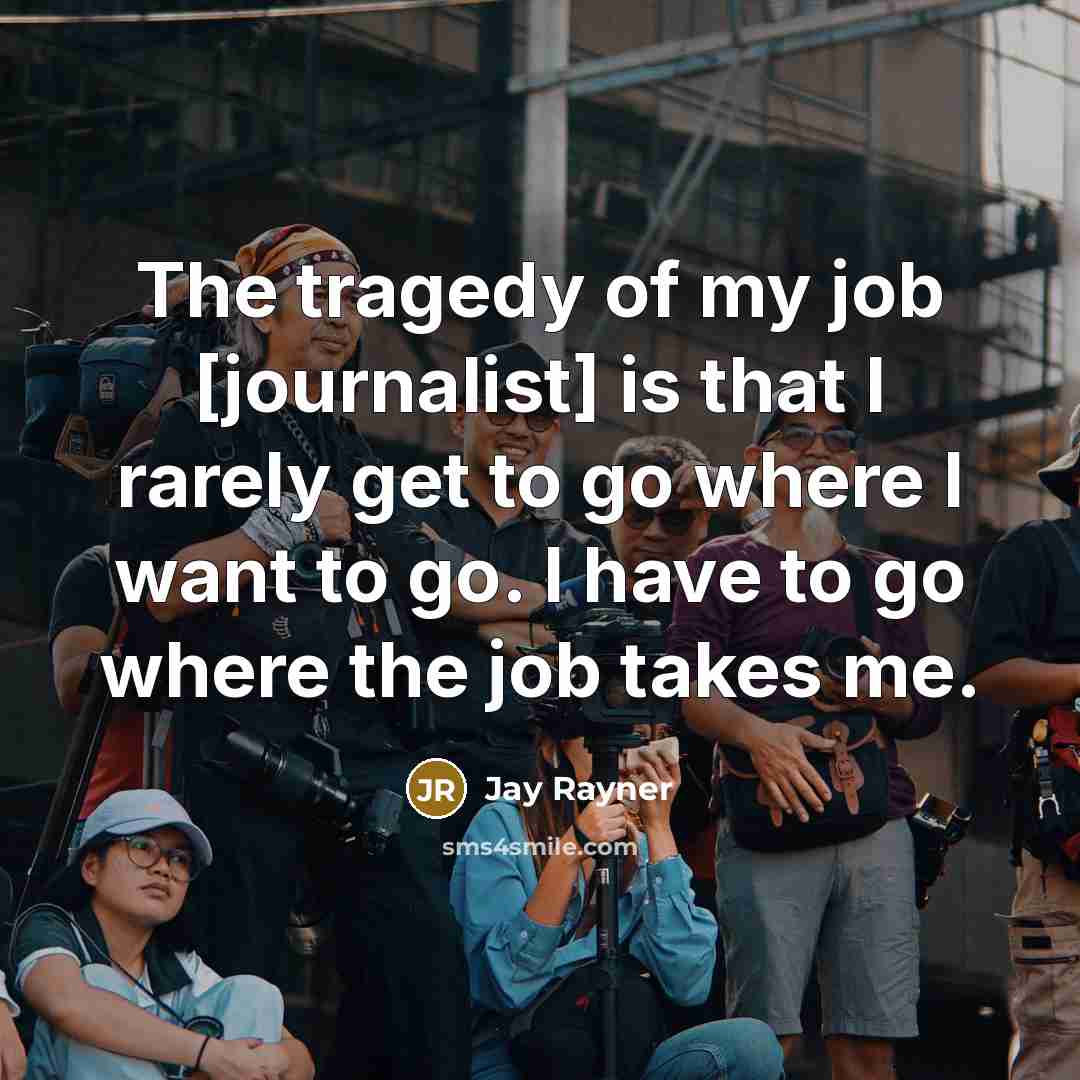 “The tragedy of my job [journalist] is that I rarely…” quote by Jay Rayner