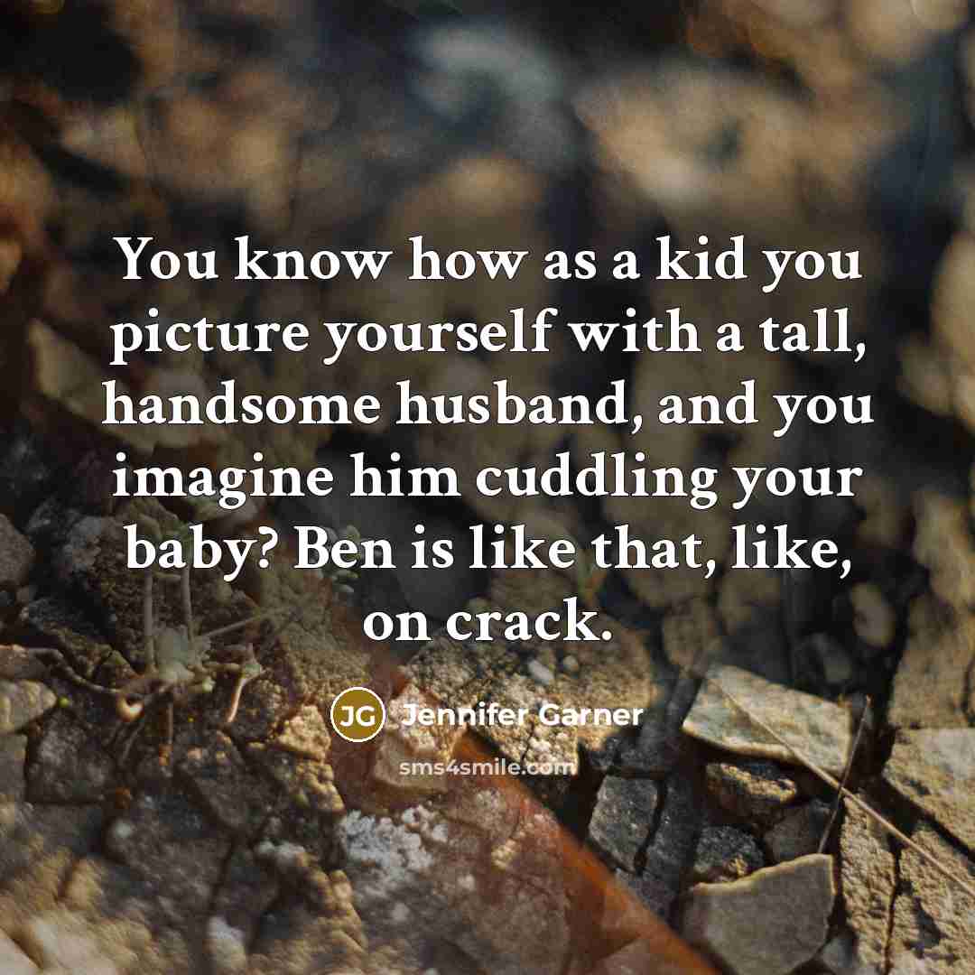 “You know how as a kid you picture yourself with…” quote by Jennifer Garner