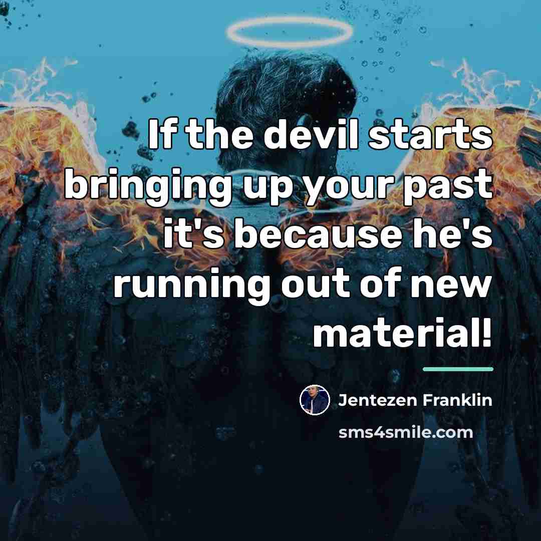 “If the devil starts bringing up your past it's because…” quote by Jentezen Franklin