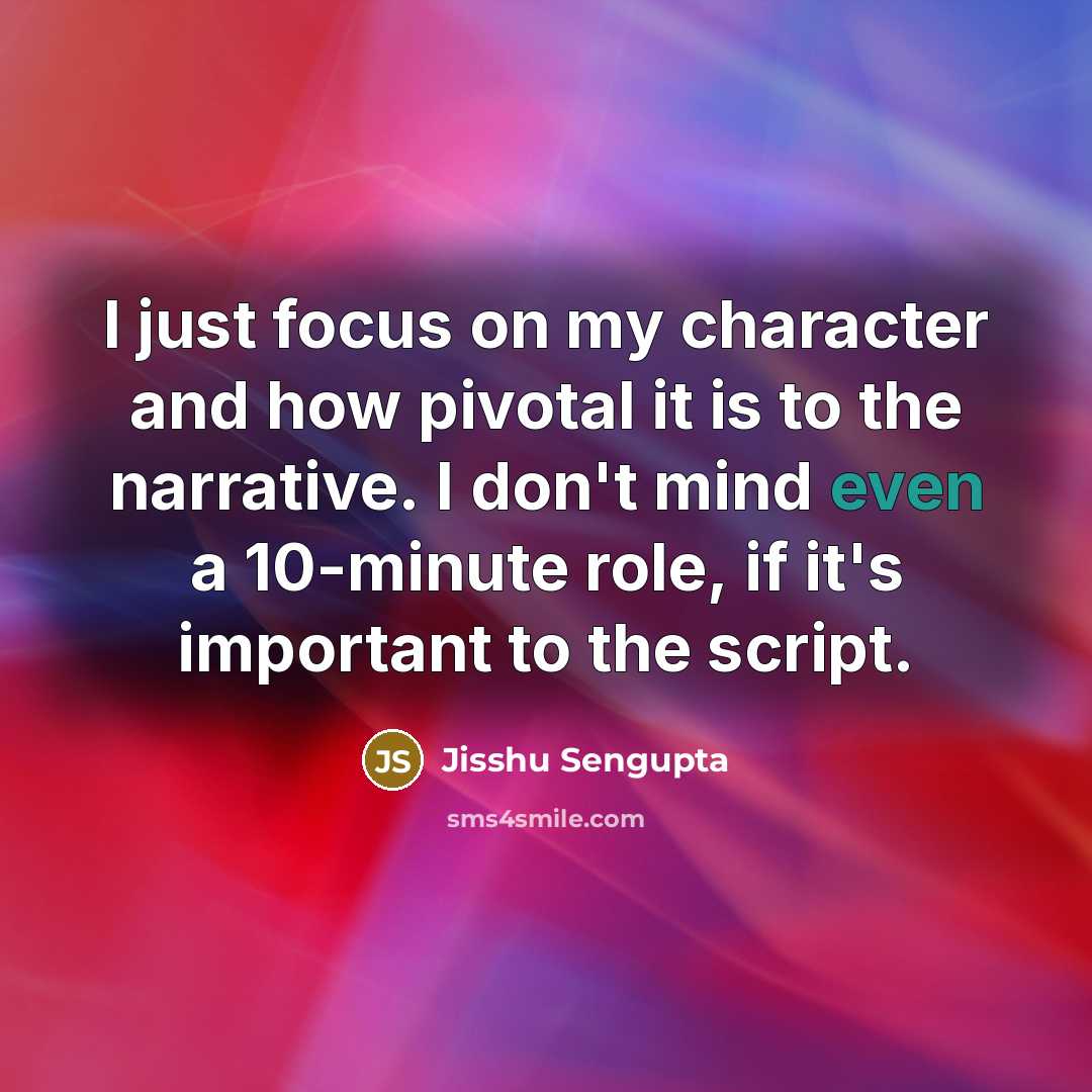“I just focus on my character and how pivotal it…” quote by Jisshu Sengupta