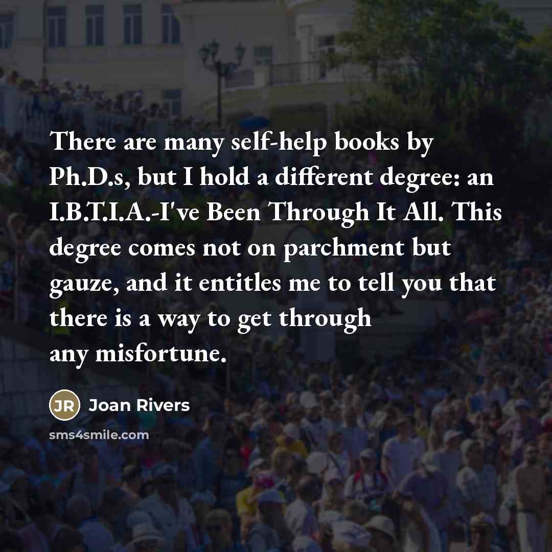“There are many self-help books by Ph.D.s, but I hold…” quote by Joan Rivers