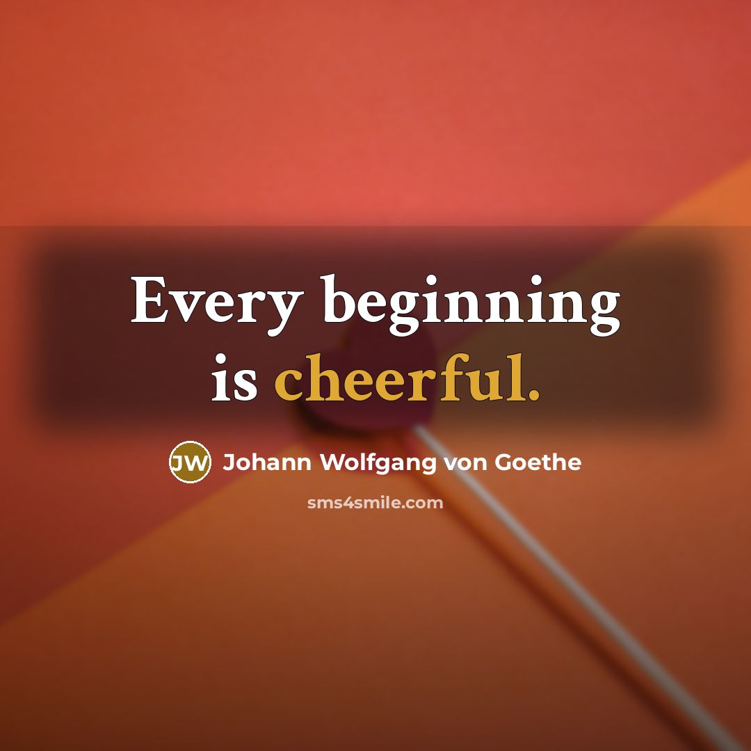 “Every beginning is cheerful.…” quote by Johann Wolfgang von Goethe