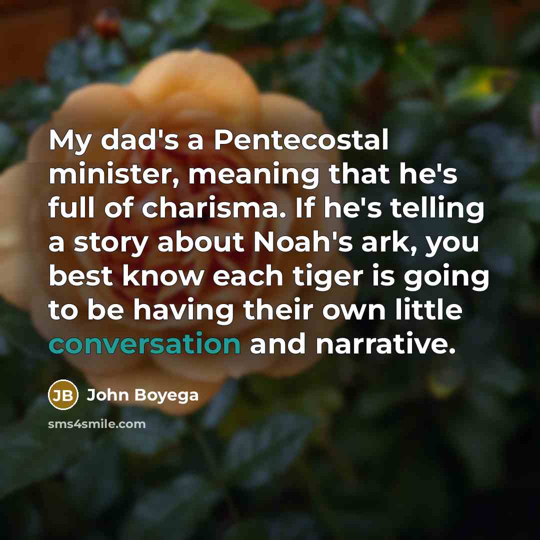 “My dad's a Pentecostal minister, meaning that he's full of…” quote by John Boyega