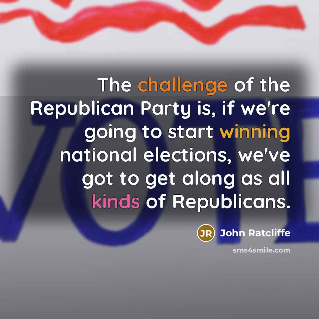 “The challenge of the Republican Party is, if we're going…” quote by John Ratcliffe