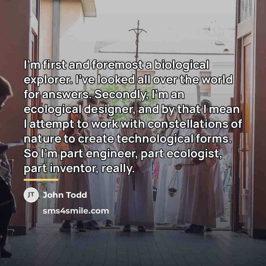 “I'm first and foremost a biological explorer. I've looked all…” quote by John Todd