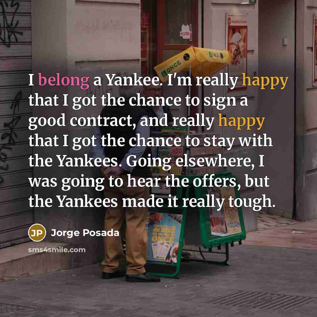 “I belong a Yankee. I'm really happy that I got…” quote by Jorge Posada