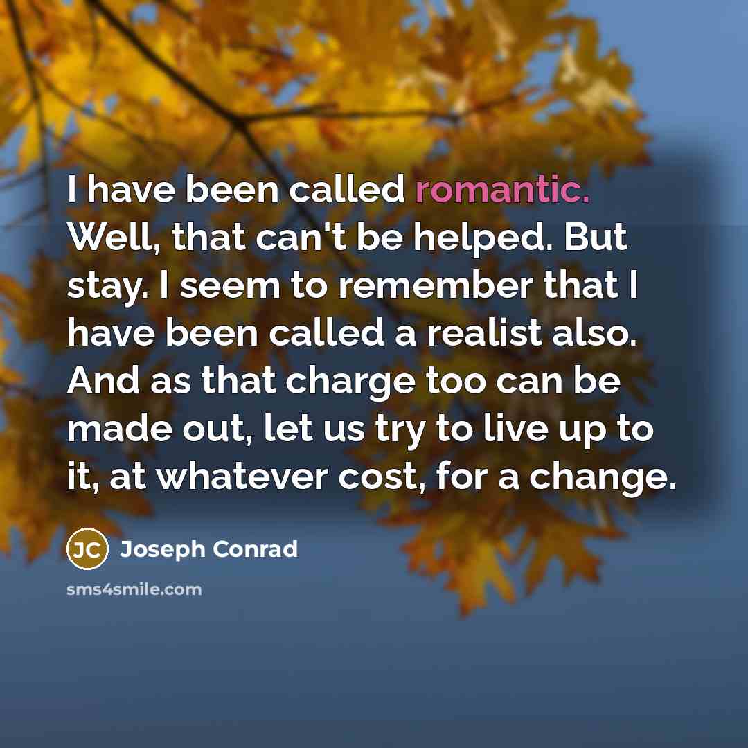 “I have been called romantic. Well, that can't be helped.…” quote by Joseph Conrad