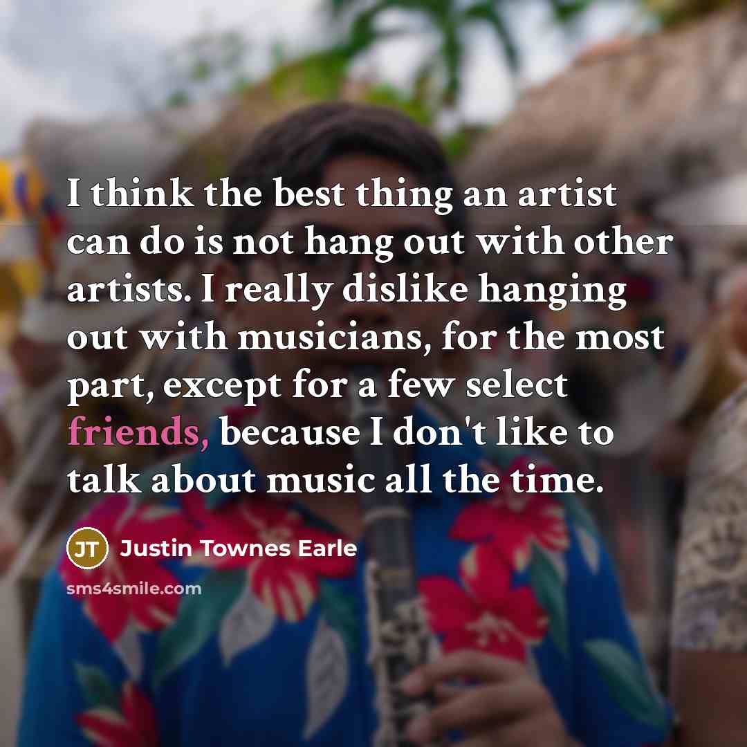 “I think the best thing an artist can do is…” quote by Justin Townes Earle
