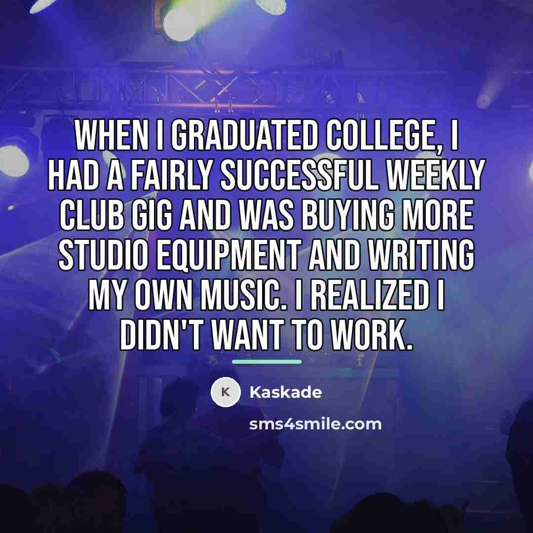 “When I graduated college, I had a fairly successful weekly…” quote by Kaskade