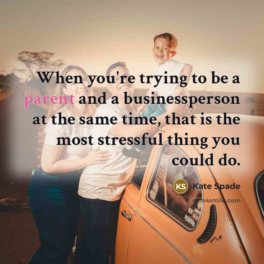 “When you're trying to be a parent and a businessperson…” quote by Kate Spade
