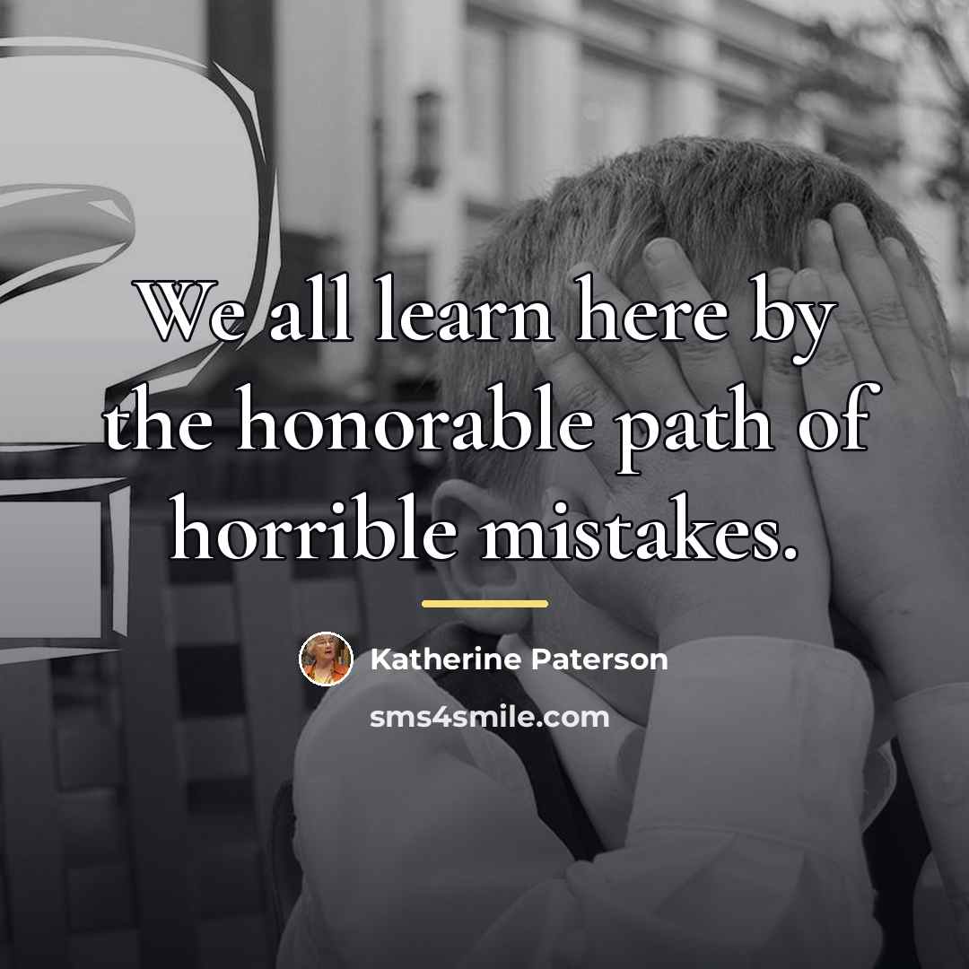 “We all learn here by the honorable path of horrible…” quote by Katherine Paterson