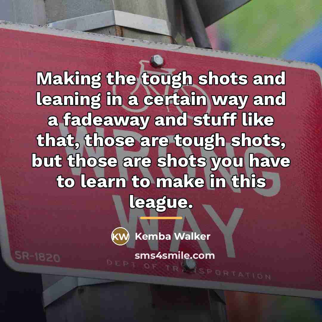 “Making the tough shots and leaning in a certain way…” quote by Kemba Walker