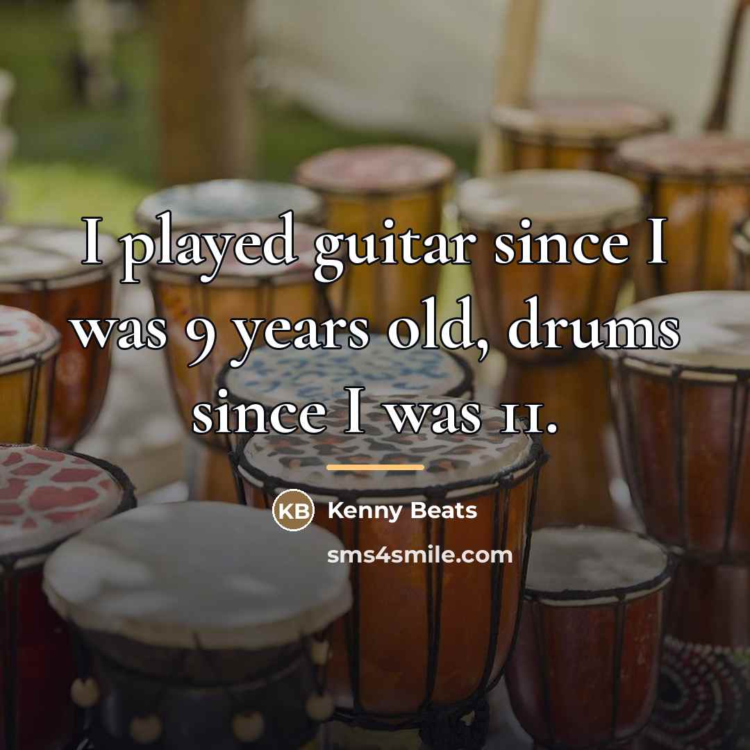 “I played guitar since I was 9 years old, drums…” quote by Kenny Beats