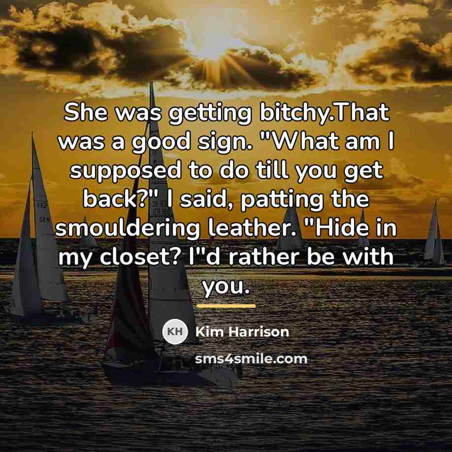 “She was getting bitchy.That was a good sign. "What am…” quote by Kim Harrison