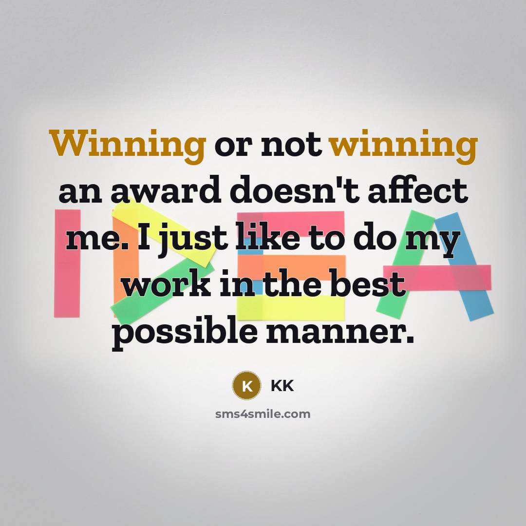 “Winning or not winning an award doesn't affect me. I…” quote by KK