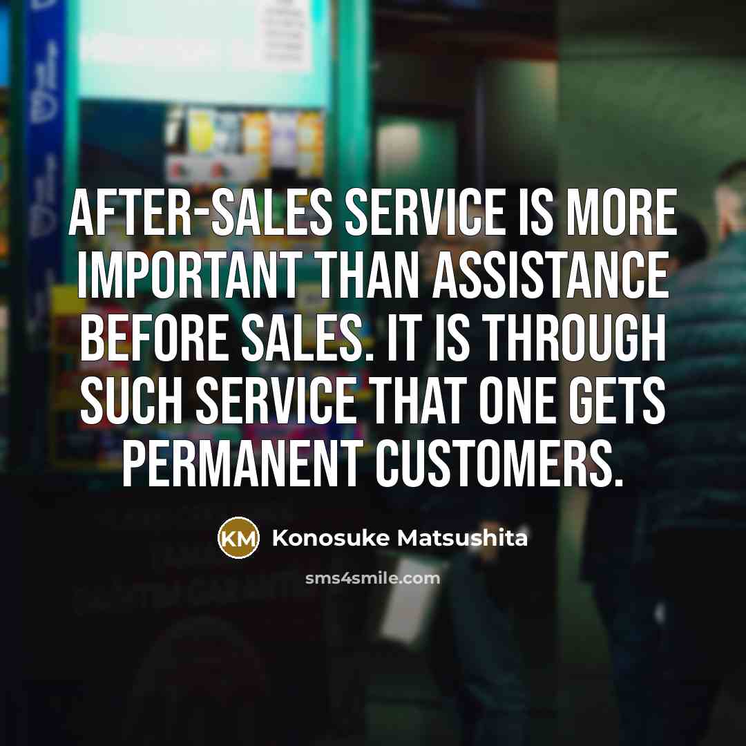 “After-sales service is more important than assistance before sales. It…” quote by Konosuke Matsushita