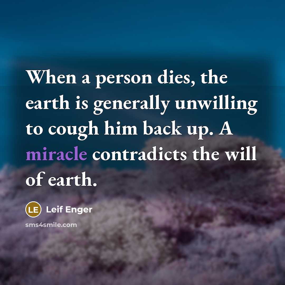 “When a person dies, the earth is generally unwilling to…” quote by Leif Enger