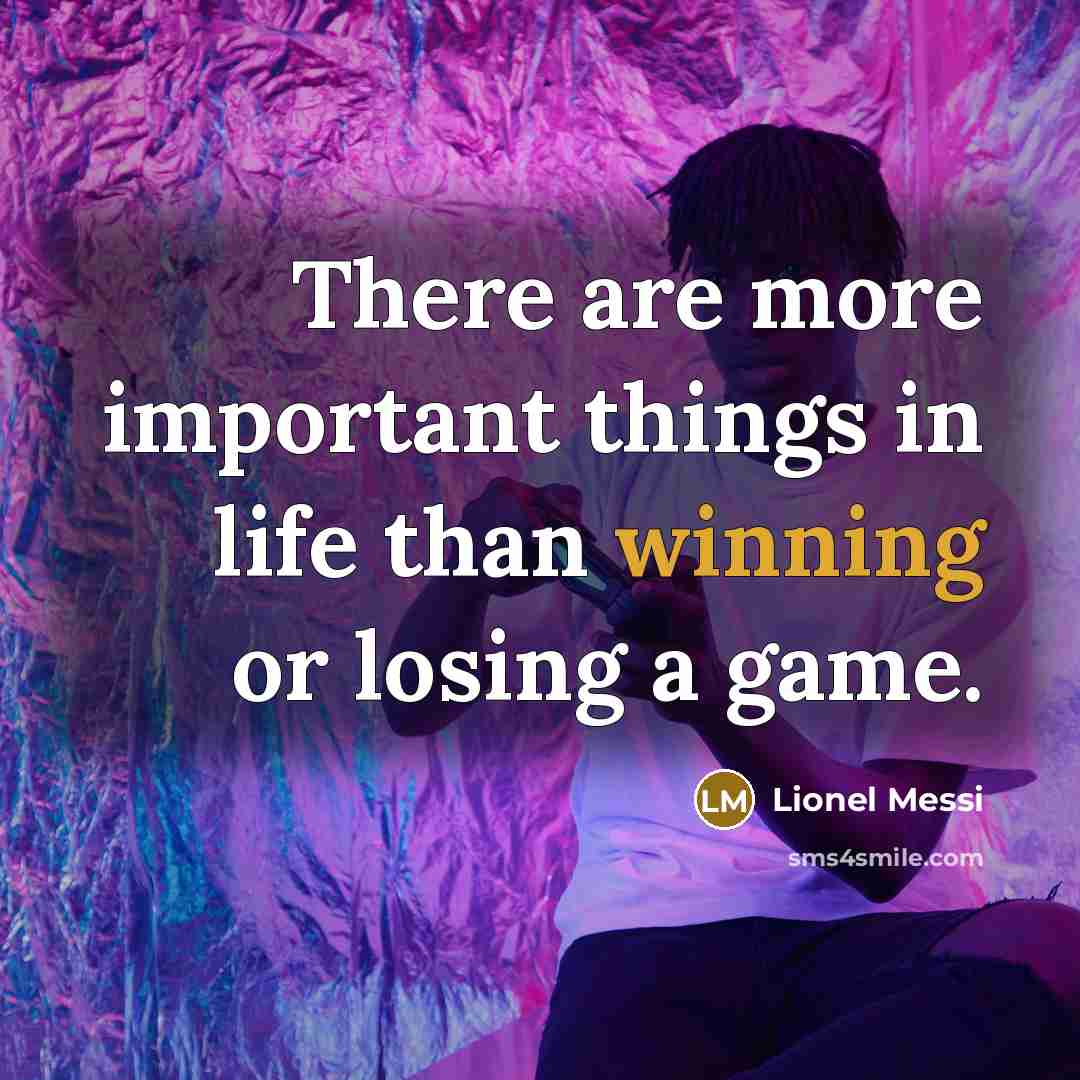 “There are more important things in life than winning or…” quote by Lionel Messi