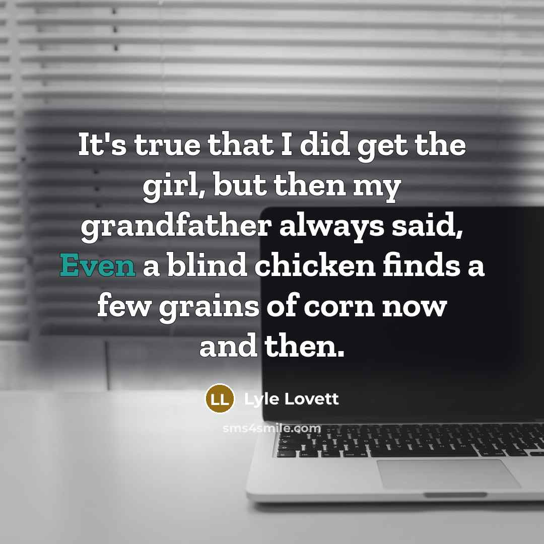 “It's true that I did get the girl, but then…” quote by Lyle Lovett