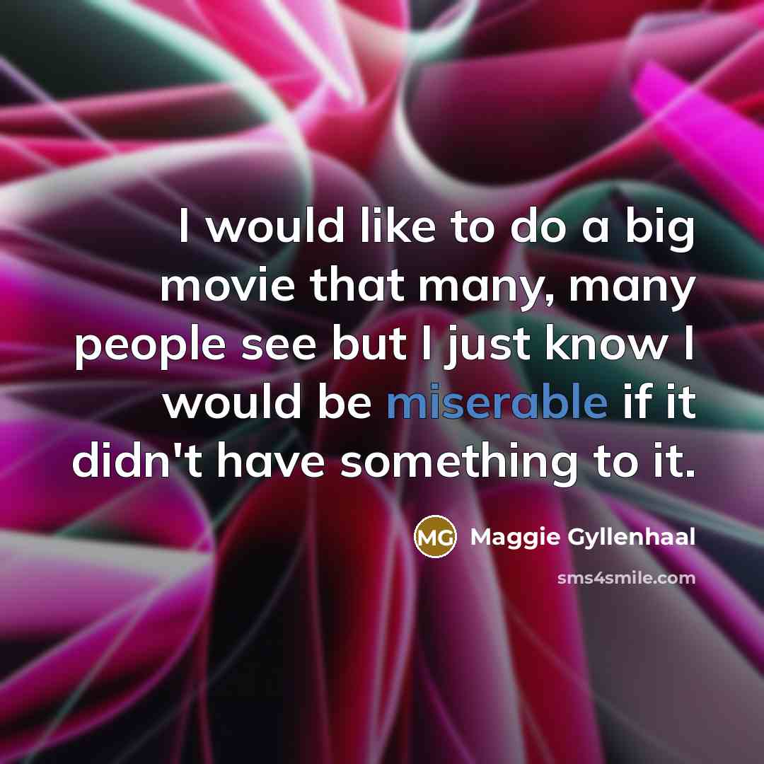 “I would like to do a big movie that many,…” quote by Maggie Gyllenhaal