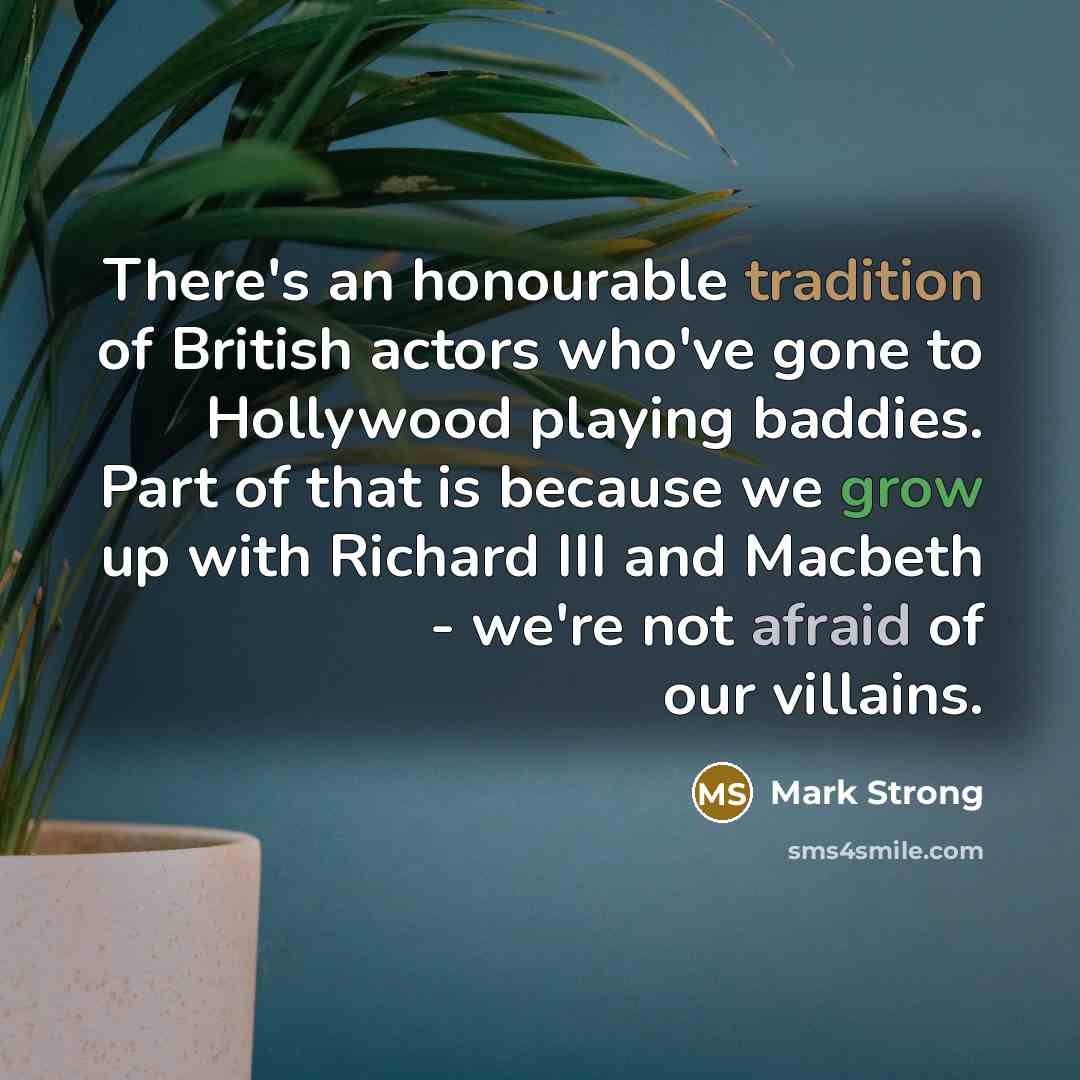 “There's an honourable tradition of British actors who've gone to…” quote by Mark Strong