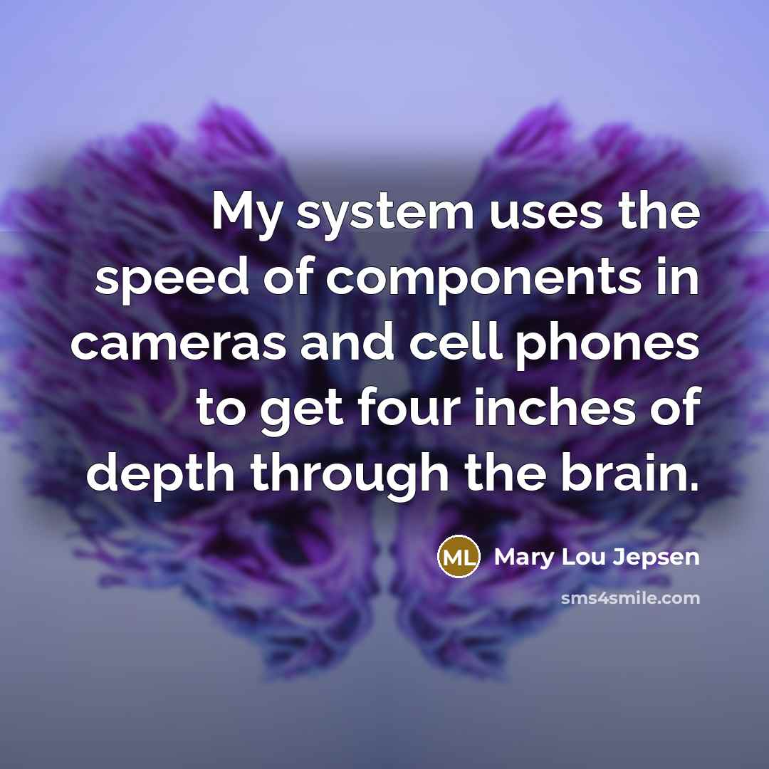 “My system uses the speed of components in cameras and…” quote by Mary Lou Jepsen