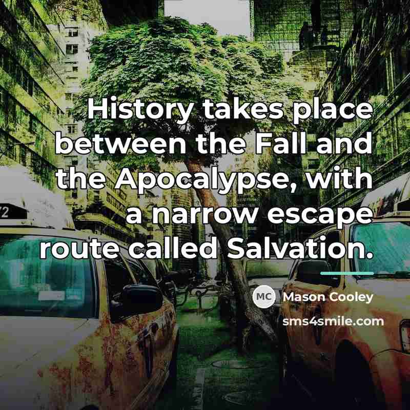 “History takes place between the Fall and the Apocalypse, with…” quote by Mason Cooley