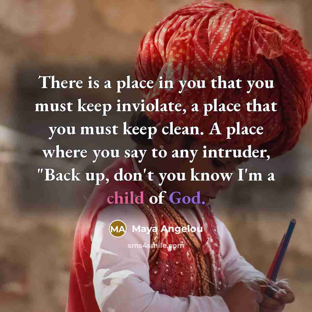 “There is a place in you that you must keep…” quote by Maya Angelou