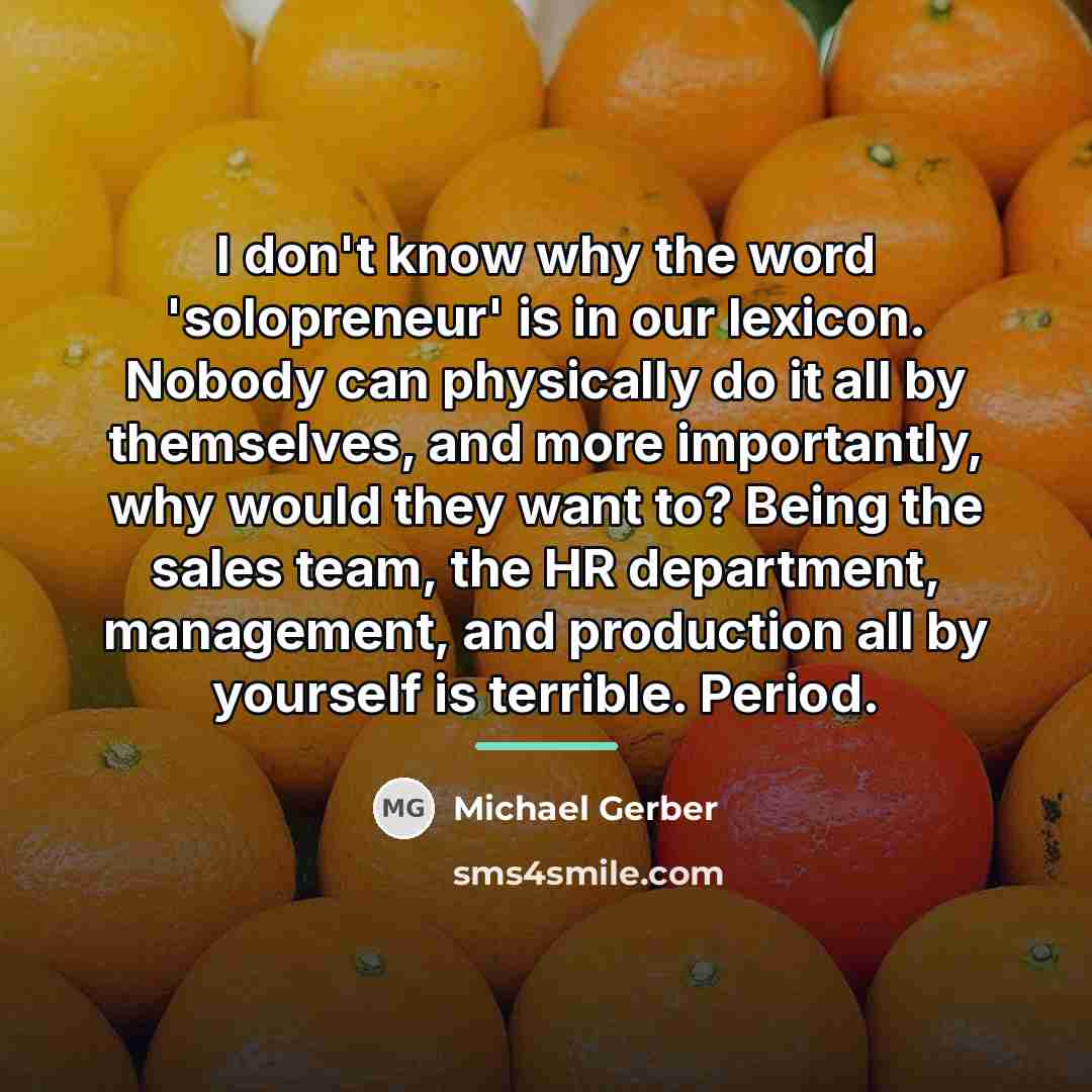 “I don't know why the word 'solopreneur' is in our…” quote by Michael Gerber