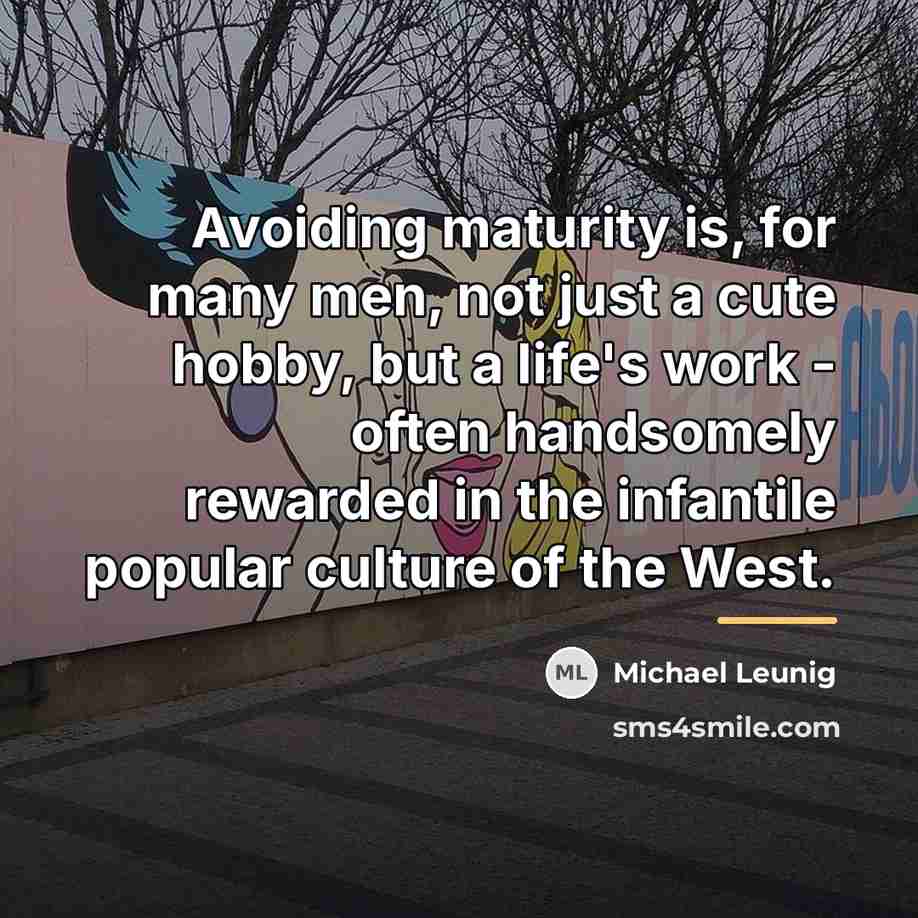 “Avoiding maturity is, for many men, not just a cute…” quote by Michael Leunig