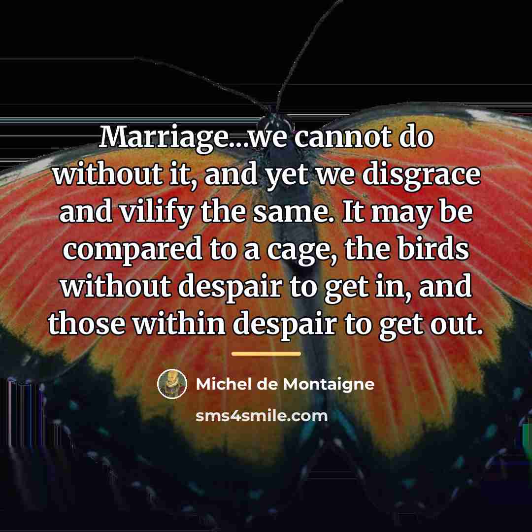 “Marriage...we cannot do without it, and yet we disgrace and…” quote by Michel De Montaigne