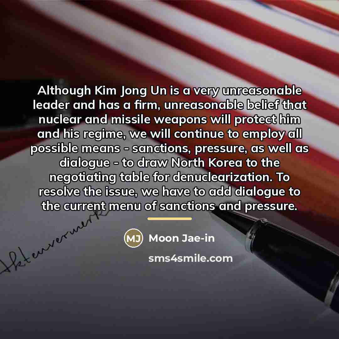 “Although Kim Jong Un is a very unreasonable leader and…” quote by Moon Jae-in