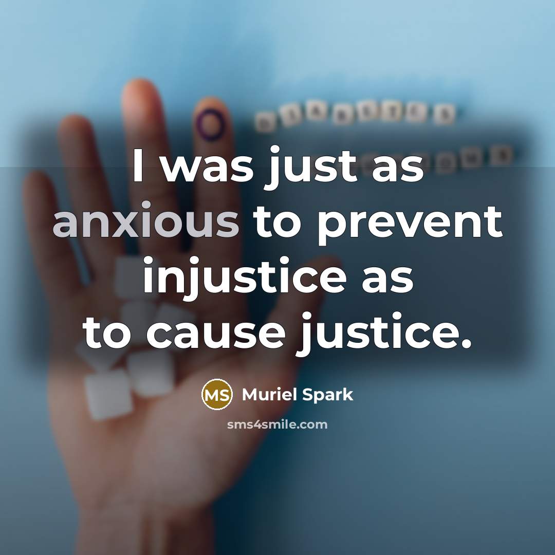 “I was just as anxious to prevent injustice as to…” quote by Muriel Spark