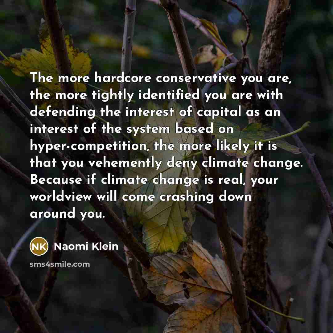 “The more hardcore conservative you are, the more tightly identified…” quote by Naomi Klein