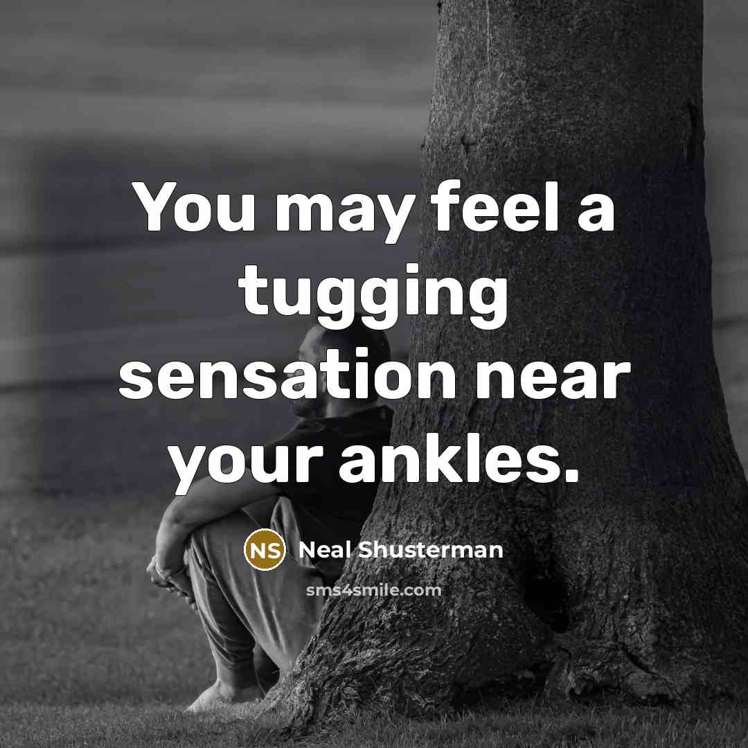 “You may feel a tugging sensation near your ankles.…” quote by Neal Shusterman