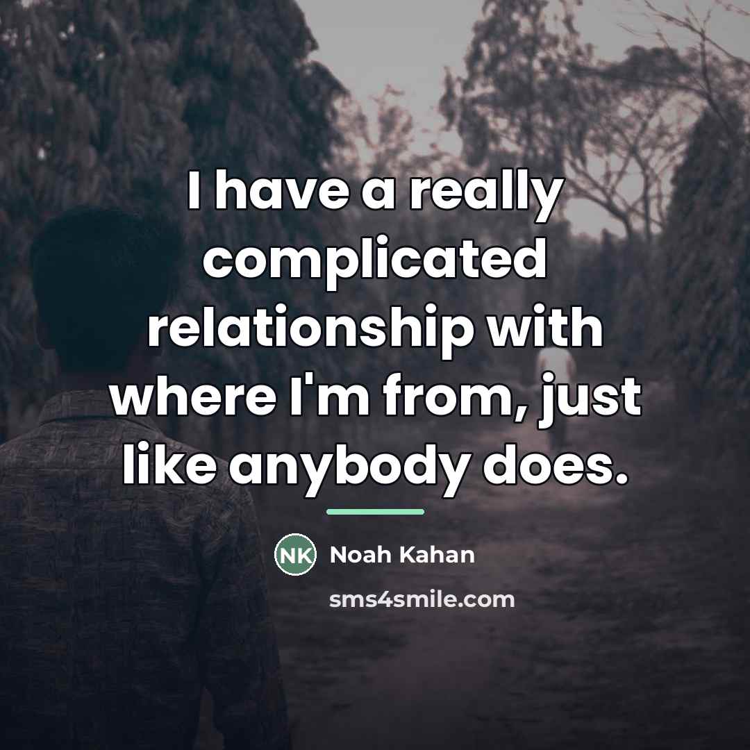 “I have a really complicated relationship with where I'm from,…” quote by Noah Kahan
