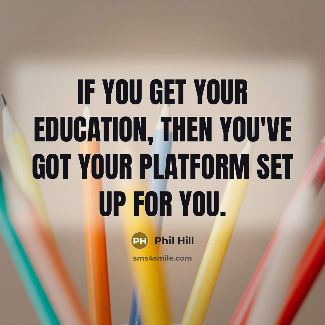 “If you get your education, then you've got your platform…” quote by Phil Hill