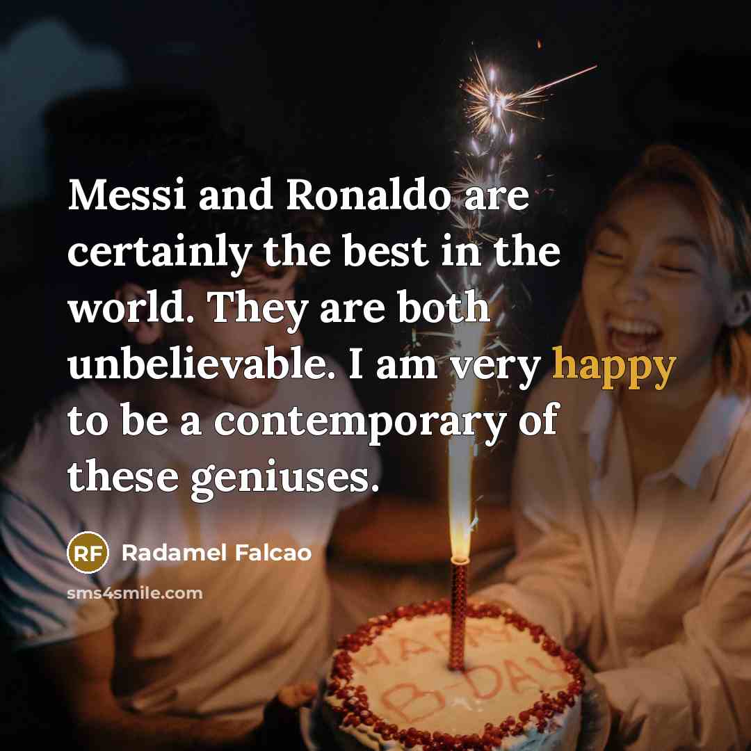“Messi and Ronaldo are certainly the best in the world.…” quote by Radamel Falcao