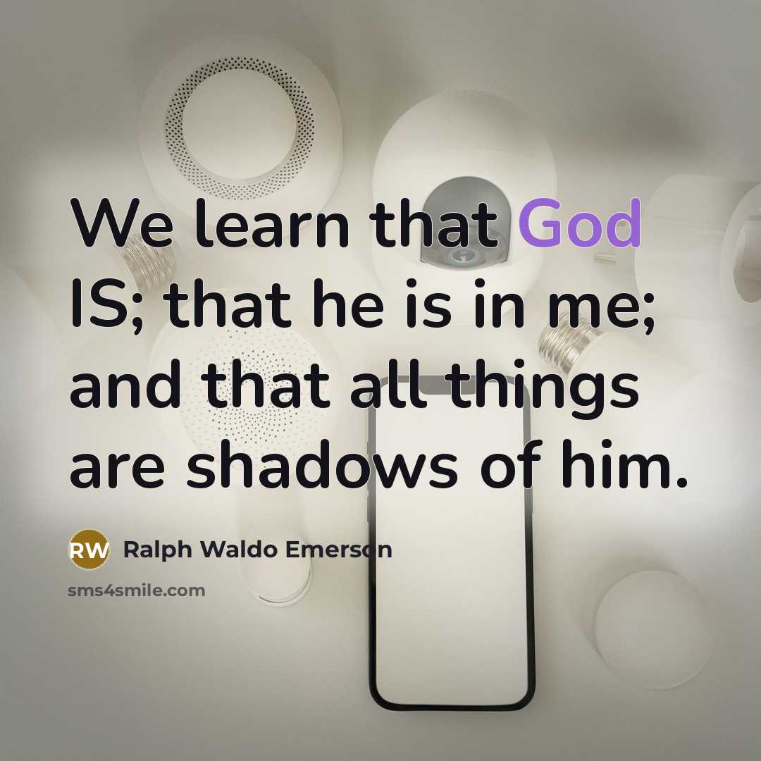 “We learn that God IS; that he is in me;…” quote by Ralph Waldo Emerson